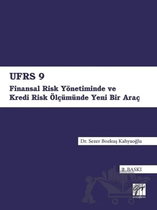 UFRS 9 - Finansal Risk Yönetiminde ve Kredi Risk Ölçümünde Yeni Bir Araç – Sezer Bozkuş Kahyaoğlu – Gazi Kitabevi kitap kapağı