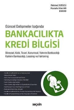Güncel Gelişmeler IşığındaBankacılıkta Kredi Bilgisi Bireysel, Kobi, Ticari, Kurumsal, Yatırım Bankacılığı Katılım Bankacılığı, Leasing ve Faktoring – Mehmet Vurucu, Mustafa Ufuk Arı – Seçkin Yayıncılık kitap kapağı