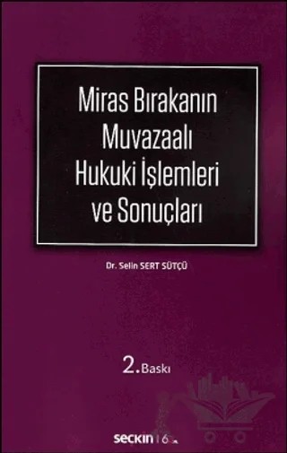 Miras Bırakanın Muvazaalı Hukuki İşlemleri ve Sonuçları – Selin Sert Sütçü – Seçkin Yayıncılık kitap kapağı