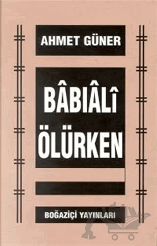 Babıali Ölürken – Ahmet Güner – Boğaziçi Yayınları kitap kapağı