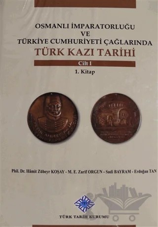 Osmanlı İmparatorluğu ve Türkiye Cumhuriyeti Çağlarında Türk Kazı Tarihi Cilt 1 – Kolektif – Türk Tarih Kurumu Yayınları kitap kapağı