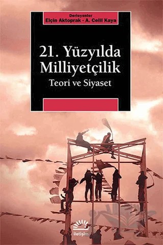 21. Yüzyılda Milliyetçilik – A. Celil Kaya, Elçin Aktoprak – İletişim Yayınevi kitap kapağı