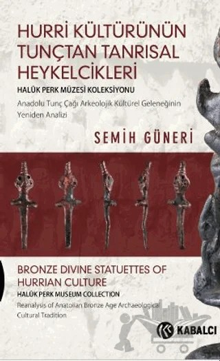 Hurri Kültürünün Tunçtan Tanrısal Heykelcikleri – Semih Güneri – Kabalcı Yayınevi - Doruk Yayınları kitap kapağı