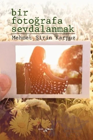 Bir Fotoğrafa Sevdalanmak – Mehmet Şirin Karpuz – Sokak Kitapları Yayınları kitap kapağı