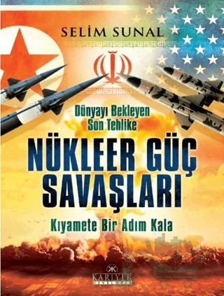 Dünyayı Bekleyen Son Tehlike - Nükleer Güç Savaşları – Selim Sunal – Kariyer Yayınları kitap kapağı