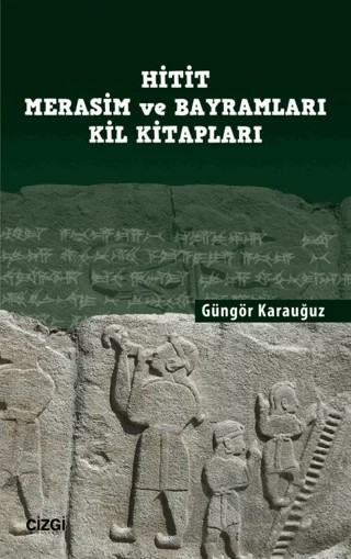 Hitit Merasim ve Bayramları Kil Kitapları – Güngör Karauğuz – Çizgi Kitabevi Yayınları kitap kapağı