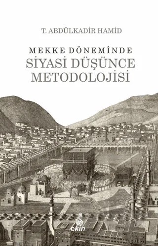 Mekke Döneminde Siyasi Düşünce Metodolojisi – T. Abdülkadir Hamid – Ekin Yayınları kitap kapağı