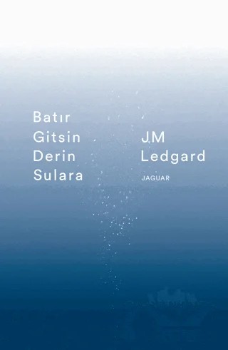 Batır Gitsin Derin Sulara – J. M. Ledgard – Jaguar Kitap kitap kapağı