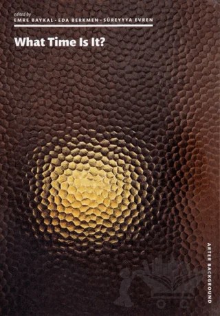 What Time Is It? – Emre Baykal, Eda Berkmen, Süreyyya Evren – ARTER kitap kapağı