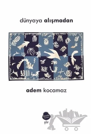 Dünyaya Alışmadan – Adem Kocamaz – Sinada Kitap kitap kapağı