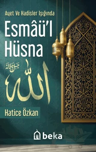 Ayet ve Hadisler Işığında Esmaü'l Hüsna – Hatice Özkan – Beka Yayınları kitap kapağı