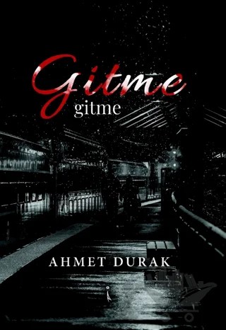 Gitme – Ahmet Durak – İkinci Adam Yayınları kitap kapağı