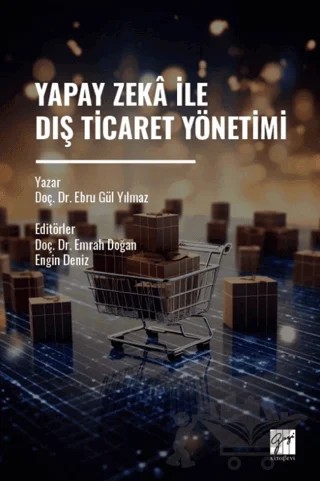 Yapay Zekâ İle Dış Ticaret Yönetimi – Ebru Gül Yılmaz – Gazi Kitabevi kitap kapağı