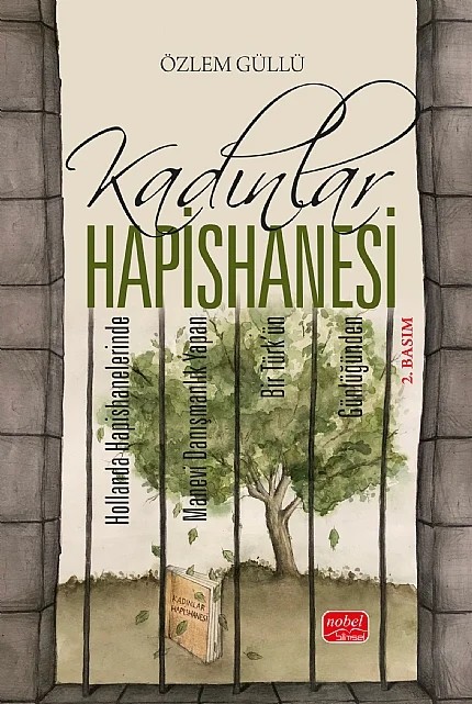 KADINLAR HAPİSHANESİ - Hollanda Hapishanelerinde Manevi Danışmanlık Yapan Bir Türk’ün Günlüğünden – Özlem Güllü – Nobel Bilimsel Eserler kitap kapağı