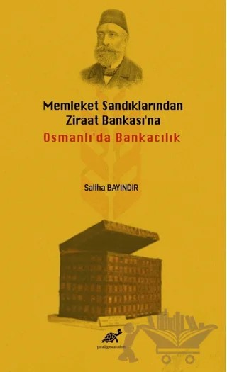 Memleket Sandıklarından Ziraat Bankası'na Osmanlı'da Bankacılık – Saliha Bayındır – Paradigma Akademi Yayınları kitap kapağı