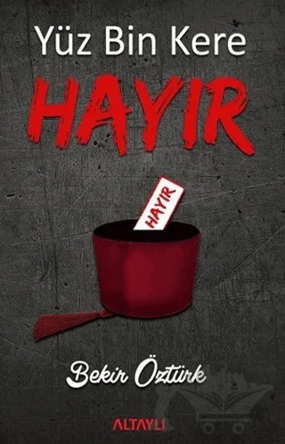 Yüz Bin Kere Hayır – Bekir Öztürk – Altaylı Yayınları kitap kapağı
