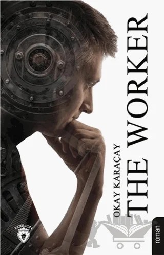 The Worker – Okay Karaçay – Dorlion Yayınları kitap kapağı