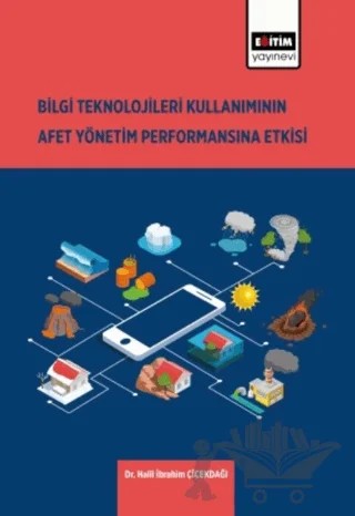 Bilgi Teknolojilerinin Kullanımının Afet Yönetim Performansına Etkisi – Halil İbrahim Çiçekdağı – Eğitim Yayınevi - Bilimsel Eserler kitap kapağı