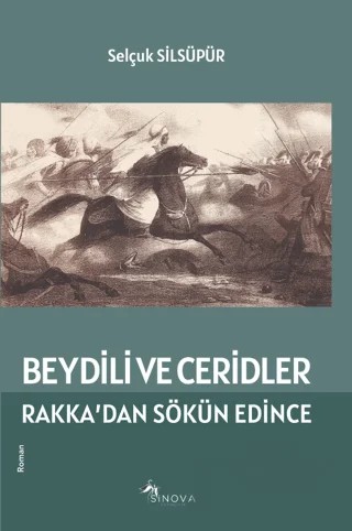 Beydili ve Ceridler Rakka’dan Sökün Edince – Selçuk Silsüpür – Sinova Yayıncılık kitap kapağı