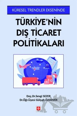 Türkiye'nin Dış Ticaret Politikaları” – Sevgi Sezer, Gülşah Özdemir – Ekin Basım Yayın kitap kapağı