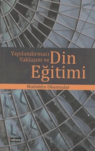 Yapılandırmacı Yaklaşım ve Din Eğitimi – Muhiddin Okumuşlar – Yediveren Kitap (Konya) kitap kapağı