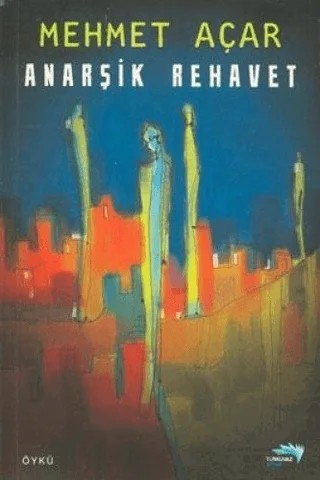 Anarşik Rehavet – Mehmet Açar – Turkuvaz Kitap kitap kapağı