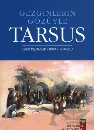Gezginlerin Gözüyle Tarsus – Burak Köroğlu, Uğur Pişmanlık – Arkeoloji ve Sanat Yayınları kitap kapağı