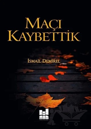 Maçı Kaybettik – İsmail Demirel – Mgv Yayınları kitap kapağı