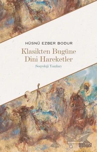 Klasikten Bugüne Dini Hareketler – Hüsnü Ezber Bodur – Endülüs Yayınları kitap kapağı