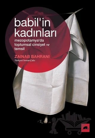 Babil'in Kadınları: Mezopotamya'da Toplumsal Cinsiyet ve Temsil – Zainab Bahrani – Kolektif Kitap kitap kapağı