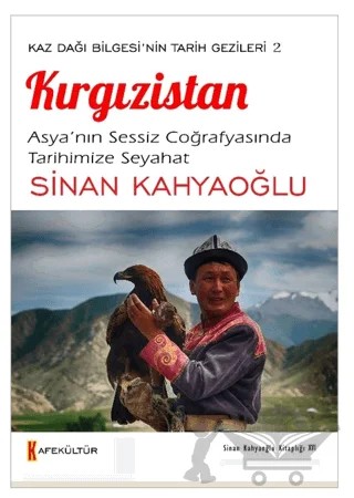 Kaz Dağı Bilgesi'nin Tarihi Gezileri 2 Kırgızistan – Sinan Kahyaoğlu – Kafe Kültür Yayıncılık kitap kapağı