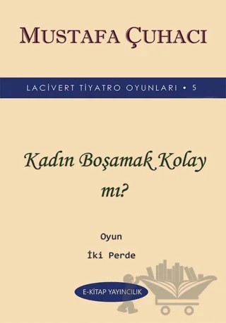 Kadın Boşamak Kolay mı? – Mustafa Çuhacı – E-Kitap Yayıncılık kitap kapağı