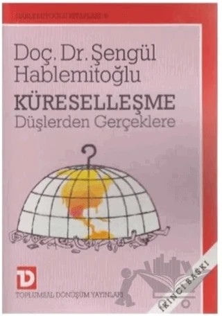 Küreselleşme: Düşlerden Gerçeklere – Şengül Hablemitoğlu – Toplumsal Dönüşüm Yayınları kitap kapağı