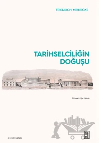 Tarihselciliğin Doğuşu – Friedrich Meinecke – Ketebe Yayınları kitap kapağı