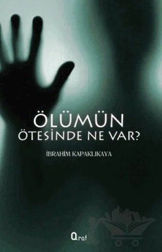 Ölümün Ötesinde Ne Var? – İbrahim Kapaklıkaya – Araf Yayınları kitap kapağı