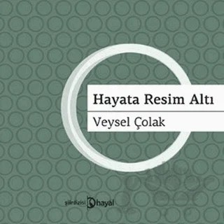 Hayata Resim Altı – Veysel Çolak – Hayal Yayınları kitap kapağı