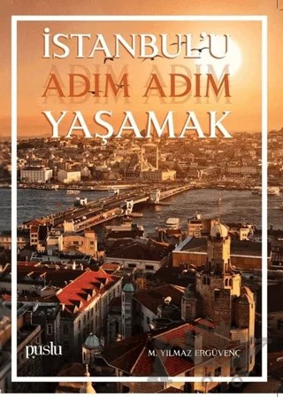 İstanbul'u Adım Adım Yaşamak – M. Yılmaz Ergüvenç – Puslu Yayıncılık kitap kapağı