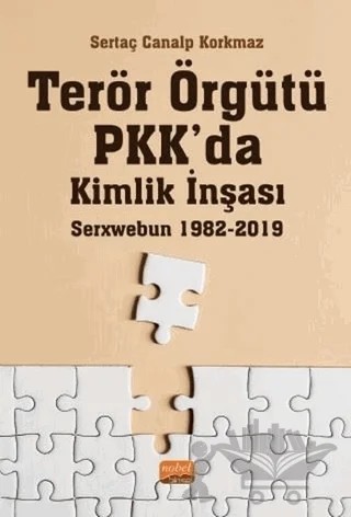 Terör Örgütü PKK’da Kimlik İnşası: Serxwebun 1982-2019 – Sertaç Canalp Korkmaz – Nobel Bilimsel Eserler kitap kapağı