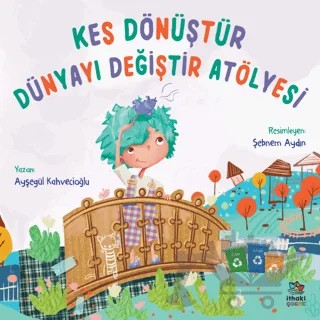 Kes Dönüştür Dünyayı Değiştir Atölyesi – Ayşegül Kahvecioğlu – İthaki Çocuk Yayınları kitap kapağı