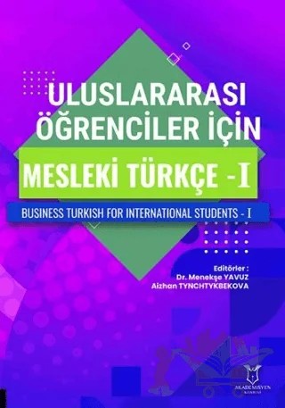 Uluslararası Öğrenciler için Mesleki Türkçe - I – Menekşe Yavuz, Aizhan Tynchtykbekova – Akademisyen Kitabevi kitap kapağı