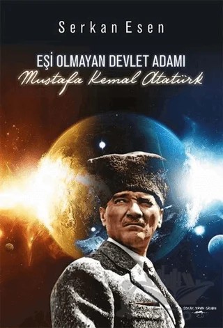 Eşi Olmayan Devlet Adamı - Mustafa Kemal Atatürk – Serkan Esen – Sokak Kitapları Yayınları kitap kapağı