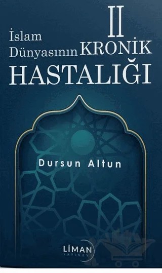 İslam Dünyasının Kronik 2 Hastalığı – Dursun Altun – Liman Yayınevi kitap kapağı