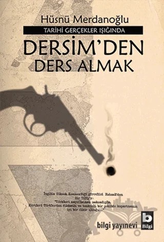 Tarihi Gerçekler Işığında Dersim’den Ders Almak – Hüsnü Merdanoğlu – Bilgi Yayınevi kitap kapağı