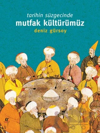 Tarihin Süzgecinde Mutfak Kültürümüz (1. Hamur) – Deniz Gürsoy – Oğlak Yayıncılık kitap kapağı