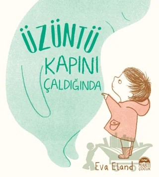 Üzüntü Kapını Çaldığında – Eva Eland – Martı Çocuk Yayınları kitap kapağı