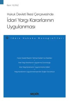 Hukuk Devleti İlkesi Çerçevesindeİdari Yargı Kararlarının Uygulanması – İdare Hukuku Monografileri – – Berk Yılmaz – Seçkin Yayıncılık kitap kapağı