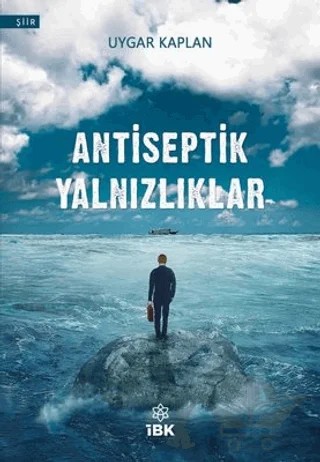 Antiseptik Yalnızlıklar – Uygar Kaplan – İBK - İz Bırakan Kalemler kitap kapağı