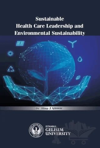 Sustainable Health Care Leadership and Environmental Sustainability – Hina Zahoor – İstanbul Gelişim Üniversitesi Yayınları kitap kapağı