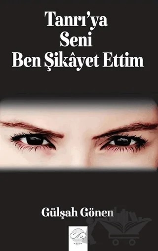 Tanrı'ya Seni Ben Şikayet Ettim – Gülşah Gönen – Post Yayınevi kitap kapağı