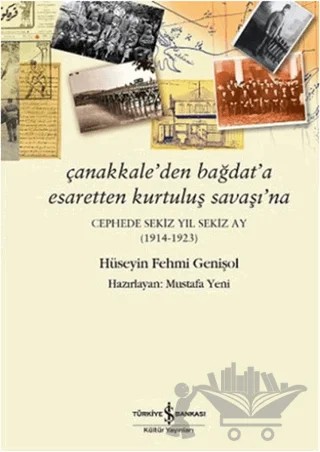 Çanakkale’den Bağdat’a Esaretten Kurtuluş Savaşı’na – Hüseyin Fehmi Genişol – İş Bankası Kültür Yayınları kitap kapağı